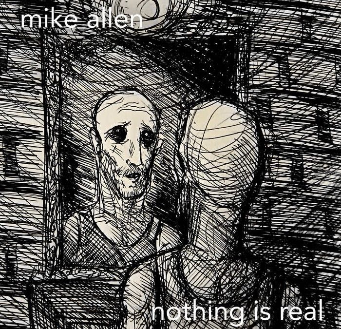Mike Allen – Nothing Is Real