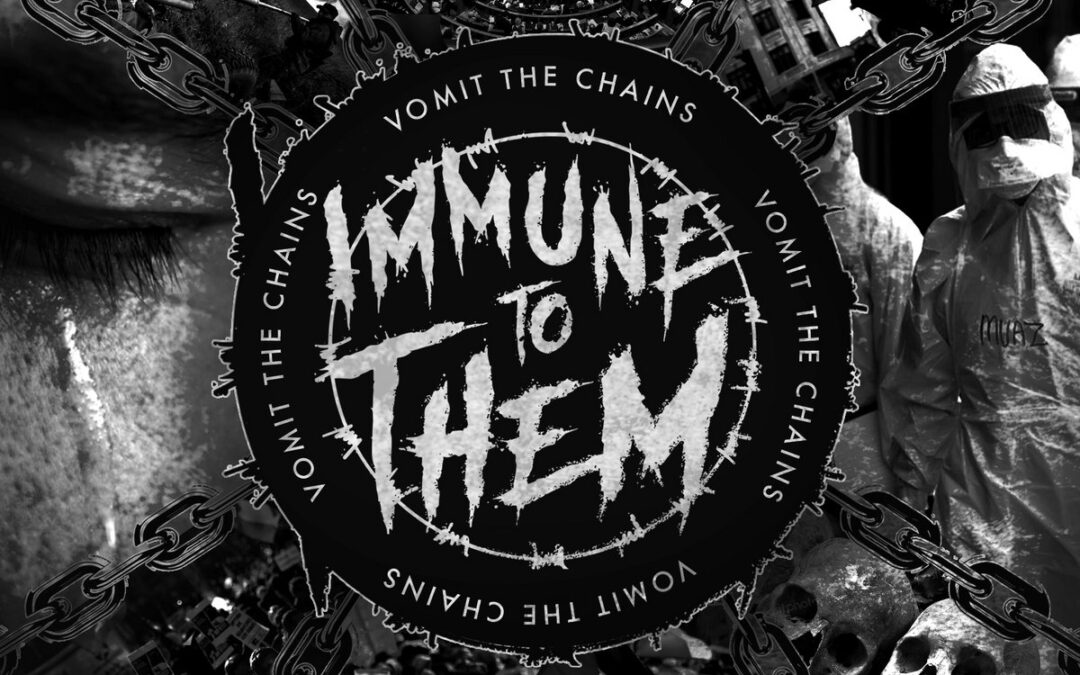 Immune To Them – Vomit The Chains