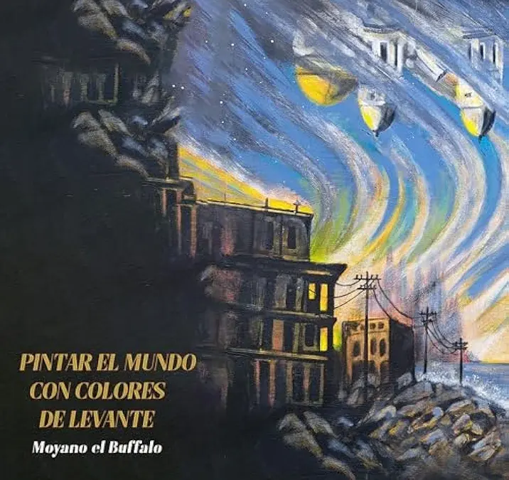 Moyano El Buffalo – Pintar El Mundo Con Colores De Levante